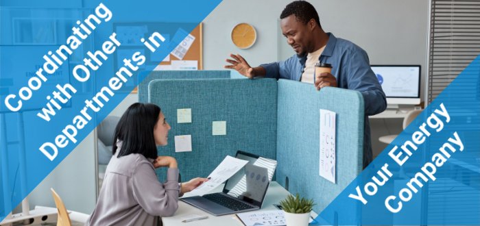 Coordinating with Other Departments in Your Energy Company